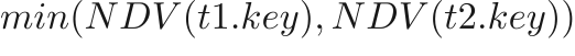 $min(NDV(t1.key), NDV(t2.key))$
