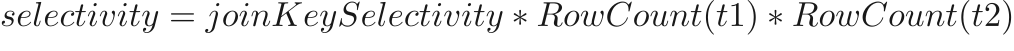 $selectivity=joinKeySelectivity*RowCount(t1)*RowCount(t2)$