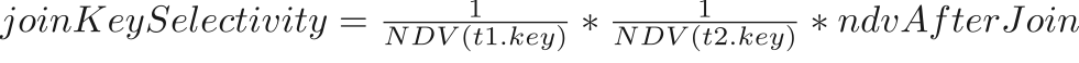 $joinKeySelectivity = \frac{1}{NDV(t1.key)}*\frac{1}{NDV(t2.key)}*ndvAfterJoin$